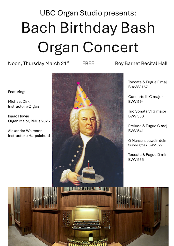 Bach Birthday Bash Organ Concert @ Roy Barnett Recital Hall, UBC School of Music